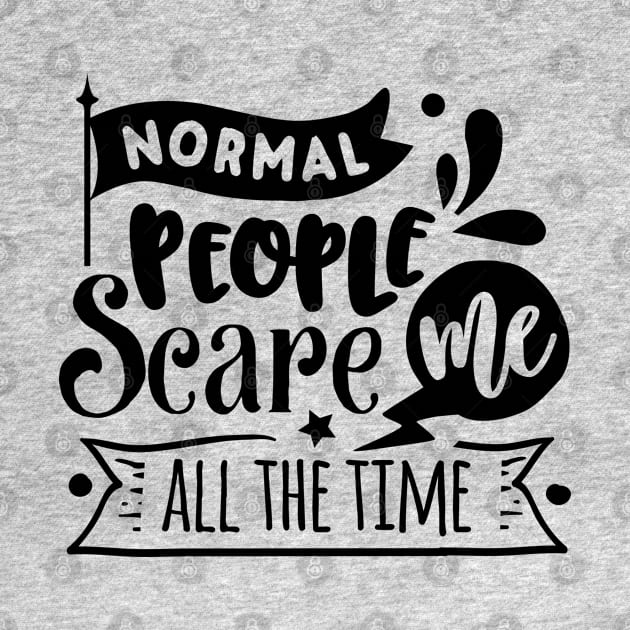 Normal People Scare Me - Sarcastic Quote by Wanderer Bat